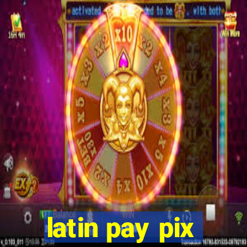 latin pay pix